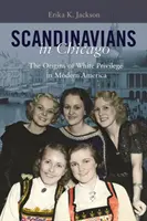 Skandinavier in Chicago: Die Ursprünge des weißen Privilegs im modernen Amerika - Scandinavians in Chicago: The Origins of White Privilege in Modern America