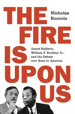 Das Feuer ist über uns: James Baldwin, William F. Buckley Jr. und die Debatte über Rasse in Amerika - The Fire Is Upon Us: James Baldwin, William F. Buckley Jr., and the Debate Over Race in America