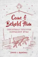 Kommt und seht ihn an: Weihnachten aus verschiedenen Blickwinkeln - Come and Behold Him: Christmas Through Different Eyes