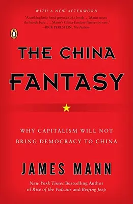 Die China-Phantasie: Warum der Kapitalismus China nicht die Demokratie bringen wird - The China Fantasy: Why Capitalism Will Not Bring Democracy to China