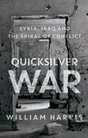 Quicksilver War - Syrien, Irak und die Spirale des Konflikts - Quicksilver War - Syria, Iraq and the Spiral of Conflict