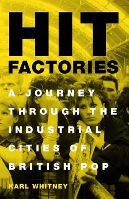 Hit-Fabriken: Eine Reise durch die Industriestädte des britischen Pop - Hit Factories: A Journey Through the Industrial Cities of British Pop