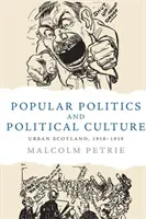 Populäre Politik und politische Kultur: Das städtische Schottland, 1918-1939 - Popular Politics and Political Culture: Urban Scotland, 1918-1939
