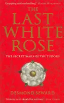 Die letzte weiße Rose - Die geheimen Kriege der Tudors - Last White Rose - The Secret Wars of the Tudors