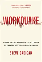 Arbeitsbeben: Die Nachbeben von Covid-19 nutzen, um ein besseres Arbeitsmodell zu schaffen - Workquake: Embracing the Aftershocks of Covid-19 to Create a Better Model of Working