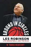 Im Kreis herum: Les Robinson: Leben, Basketball und die NCAA - Around in Circles: Les Robinson: Life, Basketball, and the NCAA