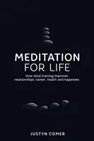 Meditation for Life: Wie Geistestraining Beziehungen, Karriere, Gesundheit und Glück verbessert - Meditation for Life: How mind training improves relationships, career, health and happiness