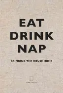 Essen, Trinken, Schlafen: Das Haus zum Leben erwecken - Eat, Drink, Nap: Bringing the House Home