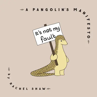 Es ist nicht meine Schuld: Das Manifest eines Schuppentiers - It's Not My Fault: A Pangolin's Manifesto