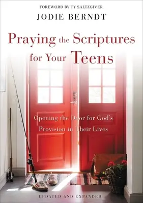 Beten Sie die Heilige Schrift für Ihre Teenager: Öffne die Tür für Gottes Versorgung in ihrem Leben - Praying the Scriptures for Your Teens: Opening the Door for God's Provision in Their Lives