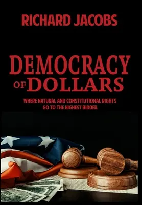 Demokratie der Dollars: Wo natürliche und verfassungsmäßige Rechte an den Meistbietenden gehen - Democracy of Dollars: Where Natural and Constitutional Rights Go To the Highest Bidder