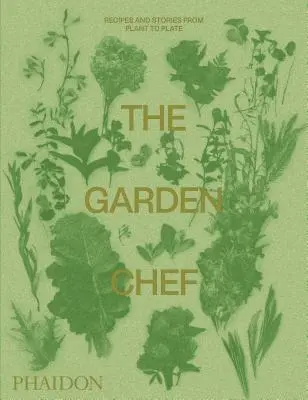 Der Gartenkoch: Rezepte und Geschichten von der Pflanze bis zum Teller - The Garden Chef: Recipes and Stories from Plant to Plate