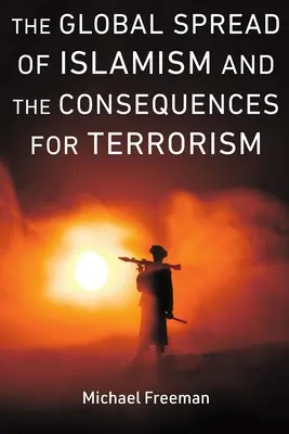 Die globale Ausbreitung des Islamismus und die Folgen für den Terrorismus - The Global Spread of Islamism and the Consequences for Terrorism