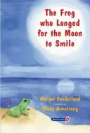 Der Frosch, der sich nach dem Lächeln des Mondes sehnte: Eine Geschichte für Kinder, die sich nach jemandem sehnen, den sie lieben - The Frog Who Longed for the Moon to Smile: A Story for Children Who Yearn for Someone They Love