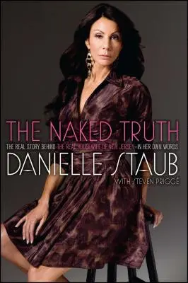 Die nackte Wahrheit: Die wahre Geschichte hinter der „Real Housewife of New Jersey“ - in ihren eigenen Worten - The Naked Truth: The Real Story Behind the Real Housewife of New Jersey--In Her Own Words