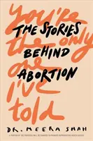 Du bist der Einzige, dem ich es erzählt habe: Die Geschichten hinter dem Schwangerschaftsabbruch - You're the Only One I've Told: The Stories Behind Abortion