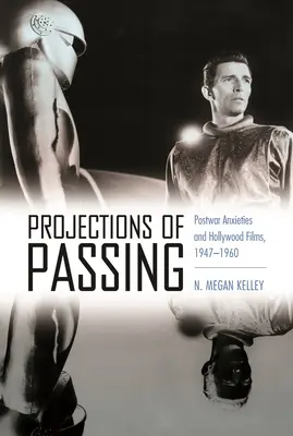 Projektionen des Vergehens: Nachkriegsängste und Hollywoodfilme, 1947-1960 - Projections of Passing: Postwar Anxieties and Hollywood Films, 1947-1960