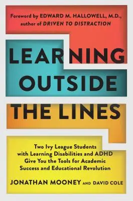 Lernen außerhalb der Grenzen: Zwei Ivy-League-Studenten mit Lernschwierigkeiten und ADHS geben Ihnen die Werkzeuge für akademischen Erfolg und Bildungserfolg an die Hand - Learning Outside the Lines: Two Ivy League Students with Learning Disabilities and ADHD Give You the Tools for Academic Success and Educational Re