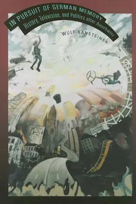 Auf der Suche nach der deutschen Erinnerung: Geschichte, Fernsehen und Politik nach Auschwitz - In Pursuit of German Memory: History, Television, and Politics After Auschwitz