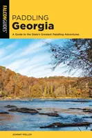 Paddeln in Georgia: Ein Führer zu den besten Paddelabenteuern des Staates - Paddling Georgia: A Guide to the State's Greatest Paddling Adventures