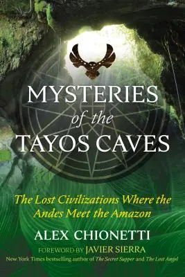 Die Geheimnisse der Tayos-Höhlen: Die verlorenen Zivilisationen am Schnittpunkt der Anden mit dem Amazonas - Mysteries of the Tayos Caves: The Lost Civilizations Where the Andes Meet the Amazon