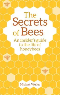 Die Geheimnisse der Bienen: Ein Insider-Leitfaden für das Leben der Honigbienen - The Secrets of Bees: An Insider's Guide to the Life of Honeybees