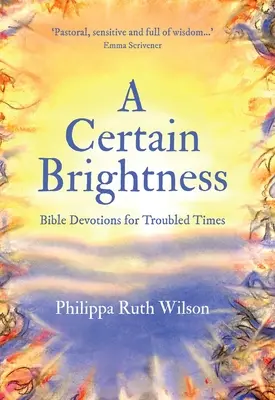 Eine gewisse Helligkeit: Biblische Andachten für unruhige Zeiten - A Certain Brightness: Bible Devotions for Troubled Times