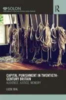 Die Todesstrafe in Großbritannien im zwanzigsten Jahrhundert: Publikum, Justiz, Erinnerung - Capital Punishment in Twentieth-Century Britain: Audience, Justice, Memory