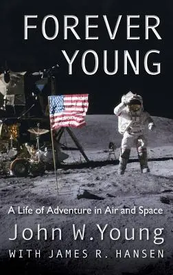Für immer jung: Ein Leben voller Abenteuer in der Luft und im Weltraum - Forever Young: A Life of Adventure in Air and Space