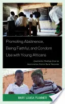 Förderung von Abstinenz, Treue und Kondomgebrauch bei jungen Afrikanern: Qualitative Erkenntnisse aus einem Interventionsversuch im ländlichen Tansania - Promoting Abstinence, Being Faithful, and Condom Use with Young Africans: Qualitative Findings from an Intervention Trial in Rural Tanzania