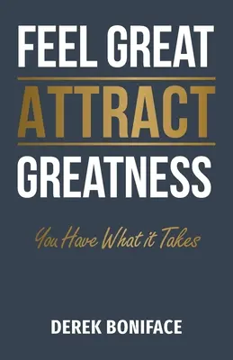 Sich großartig fühlen Großartigkeit anziehen: Du hast, was es braucht - Feel Great Attract Greatness: You Have What It Takes
