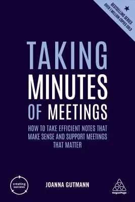 Protokollieren von Besprechungen: Effiziente Notizen, die Sinn machen und wichtige Besprechungen unterstützen - Taking Minutes of Meetings: How to Take Efficient Notes That Make Sense and Support Meetings That Matter