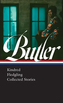 Octavia E. Butler: Kindred, Fledgling, Gesammelte Geschichten (Loa #338) - Octavia E. Butler: Kindred, Fledgling, Collected Stories (Loa #338)