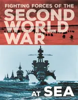 Kampftruppen des Zweiten Weltkriegs: Auf See - Fighting Forces of the Second World War: At Sea