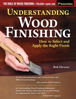Holzveredelung verstehen, 3. überarbeitete Auflage: Wie man das richtige Finish auswählt und aufträgt - Understanding Wood Finishing, 3rd Revised Edition: How to Select and Apply the Right Finish