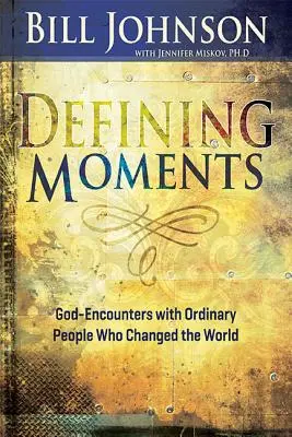 Definierende Momente: Gottesbegegnungen mit gewöhnlichen Menschen, die die Welt veränderten - Defining Moments: God-Encounters with Ordinary People Who Changed the World