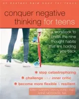 Negatives Denken für Teenager überwinden: Ein Arbeitsbuch zum Durchbrechen der neun Denkgewohnheiten, die dich zurückhalten - Conquer Negative Thinking for Teens: A Workbook to Break the Nine Thought Habits That Are Holding You Back