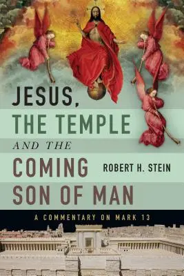 Jesus, der Tempel und der kommende Menschensohn: Ein Kommentar zu Markus 13 - Jesus, the Temple and the Coming Son of Man: A Commentary on Mark 13