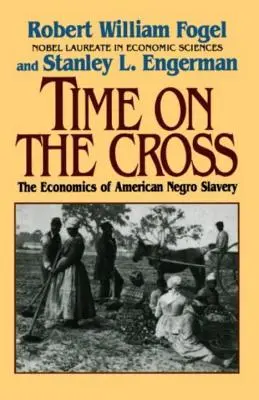 Zeit am Kreuz: Die Wirtschaft der amerikanischen Sklaverei - Time on the Cross: The Economics of American Slavery