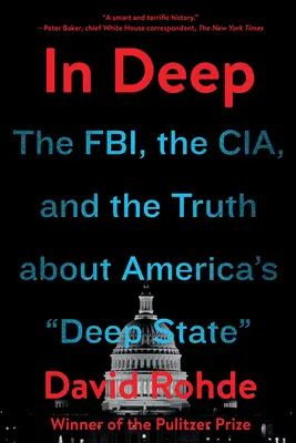 In Deep: Das FBI, die CIA und die Wahrheit über Amerikas tiefen Staat - In Deep: The Fbi, the Cia, and the Truth about America's Deep State