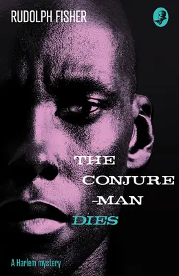 Conjure-Man stirbt: Ein Harlem-Krimi - Der erste afroamerikanische Kriminalroman überhaupt - Conjure-Man Dies: A Harlem Mystery - The First Ever African-American Crime Novel