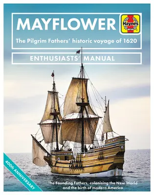 Mayflower: Die historische Reise der Pilgerväter von 1620 - Die Gründerväter, die Kolonisierung der Neuen Welt und die Geburt der Moderne - Mayflower: The Pilgrim Fathers' Historic Voyage of 1620 - The Founding Fathers, Colonising the New World and the Birth of Modern