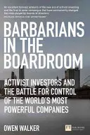 Barbarians in the Boardroom - Aktivistische Investoren und der Kampf um die Kontrolle über die mächtigsten Unternehmen der Welt - Barbarians in the Boardroom - Activist Investors and the battle for control of the world's most powerful companies