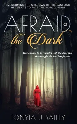 Die Angst vor der Dunkelheit: Die Schatten der Vergangenheit und ihre Ängste überwinden, um sich der Welt wieder zu stellen - Afraid of the Dark: Overcoming The Shadows Of The Past And Her Fears To Face The World Again