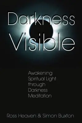 Dunkelheit Sichtbar: Erwecken von spirituellem Licht durch Dunkelheit Meditation - Darkness Visible: Awakening Spiritual Light Through Darkness Meditation