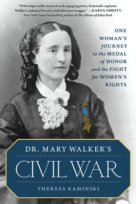 Dr. Mary Walker's Civil War: Die Reise einer Frau zur Ehrenmedaille und der Kampf für die Rechte der Frauen - Dr. Mary Walker's Civil War: One Woman's Journey to the Medal of Honor and the Fight for Women's Rights