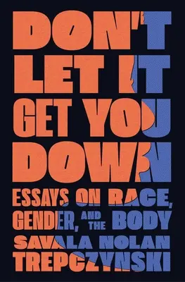 Lass dich nicht unterkriegen: Essays über Ethnie, Geschlecht und den Körper - Don't Let It Get You Down: Essays on Race, Gender, and the Body