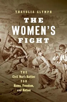 Der Kampf der Frauen: Die Schlachten des Bürgerkriegs um Heimat, Freiheit und Nation - The Women's Fight: The Civil War's Battles for Home, Freedom, and Nation