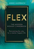 FLEX - Arbeit neu erfinden für ein klügeres, glücklicheres Leben - FLEX - Reinventing Work for a Smarter, Happier Life