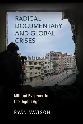 Radikaler Dokumentarfilm und globale Krisen: Militante Beweise im digitalen Zeitalter - Radical Documentary and Global Crises: Militant Evidence in the Digital Age